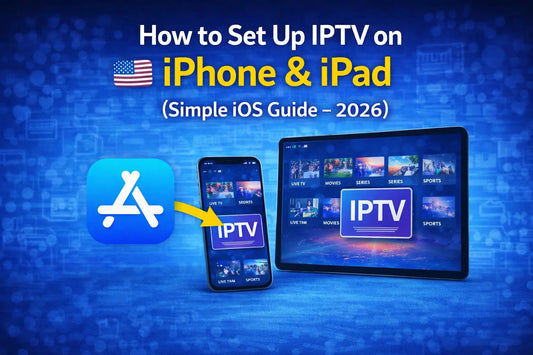 How to Set Up IPTV on iPhone & iPad (Simple iOS Guide 2026)